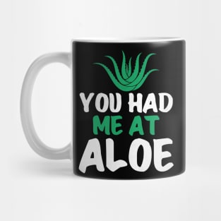 You Had Me At Aloe Funny Aloe Vera Mug